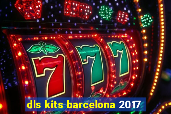 dls kits barcelona 2017